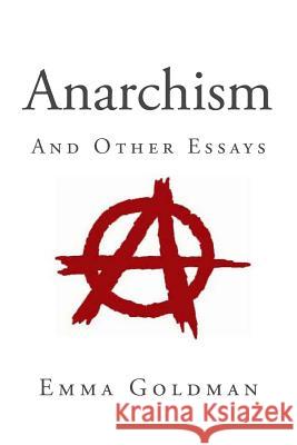 Anarchism and Other Essays Emma Goldman 9781495385643 Createspace