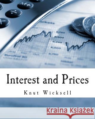 Interest and Prices (Large Print Edition): A Study of the Causes Regulating the Value of Money Kahn, R. F. 9781495385827 Createspace