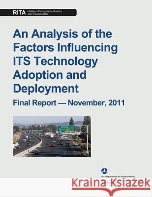 An Analysis of the Factors Influencing ITS Technology Adoption and Deployment Research and Innovative Technology Admin 9781495386503 Createspace