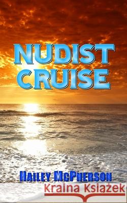 Nudist Cruise Hailey McPherson 9781495386725 Createspace