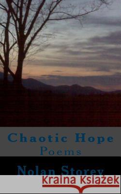 Chaotic Hope: Poems Nolan Storey 9781495387104 Createspace Independent Publishing Platform