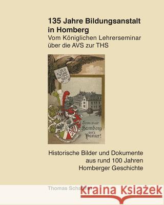 Vom Königlichen Lehrerseminar über die AVS zur THS: 135 Jahre Bildungsanstalt in Homberg Schattner, Thomas 9781495387548