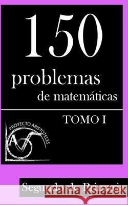 150 Problemas de Matemáticas para Segundo de Primaria (Tomo 1) Aristoteles, Proyecto 9781495388002