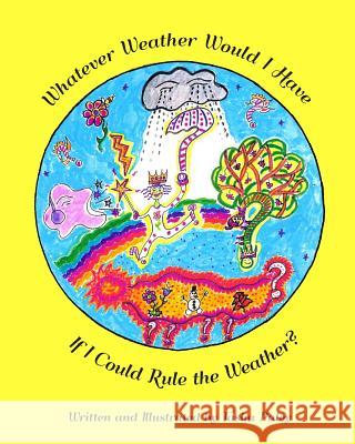 Whatever Weather Would I Have If I Could Rule the Weather? Tasha Paley 9781495389078 Createspace