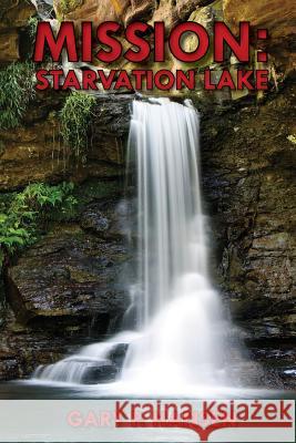 Mission: Starvation Lake Gary P. Hansen 9781495389245 Createspace