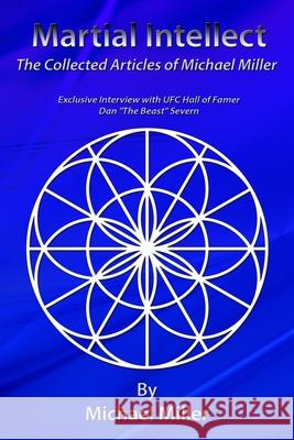 Martial Intellect: The Collective Martial Arts Articles of Michael Miller Michael Miller 9781495389627