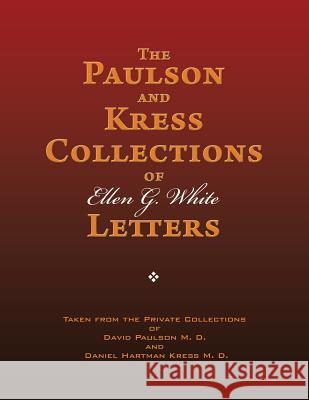 The Paulson and Kress Collections of Ellen G. White Letters Ellen G. White 9781495389832 Createspace