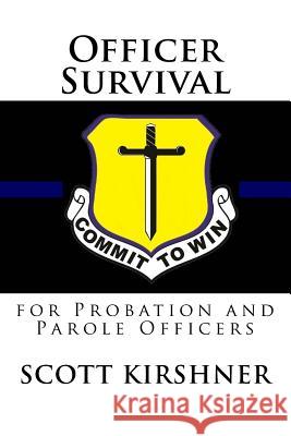 Officer Survival for Probation and Parole Officers Scott Kirshner 9781495391927 Createspace Independent Publishing Platform