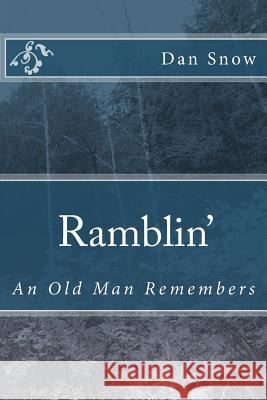 Ramblin': An Old Man Remembers Dan Snow 9781495394102 Createspace