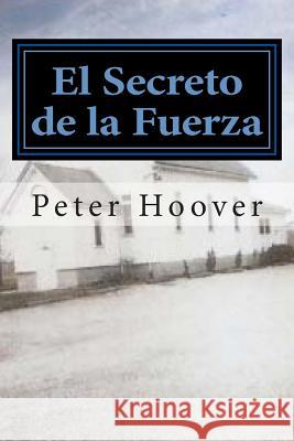 El Secreto de La Fuerza Hoover, Peter 9781495394560 Createspace