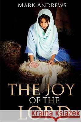 The Joy of the Lord Mark Andrews 9781495394607