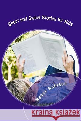 Short and Sweet Stories for Kids Nancy L. Robison 9781495394638 Createspace