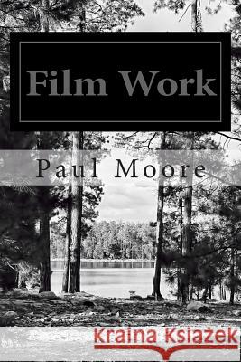 Film Work: Volume 2 Paul B. Moore 9781495394973 Createspace Independent Publishing Platform