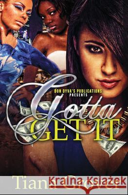 Gotta Get It Tiana C. Grover 9781495397042 Createspace Independent Publishing Platform