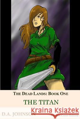 The Dead Lands: The Titan: The Titan D. Johnson 9781495397394 Createspace