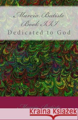 Marcia Batiste Book III: Dedicated to God Marcia Batiste 9781495397998