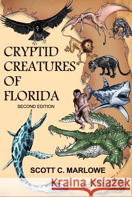 Cryptid Creatures of Florida: Second Edition Scott C. Marlowe 9781495398704