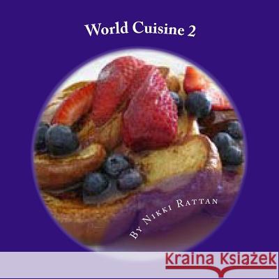 World Cuisine 2: Cookbook MS Nikki Rattan 9781495398940 Createspace