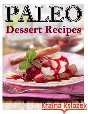 Paleo Dessert Recipes: 50 Mouthwatering Recipes to Satiate Your Sweet Tooth Susan Q. Gerald 9781495399091 Createspace