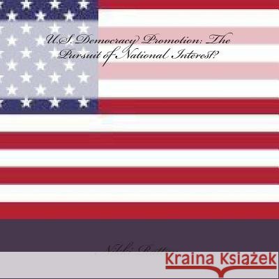 U.S. Democracy Promotion: The Pursuit of National Interest? MS Nikki Rattan 9781495399145