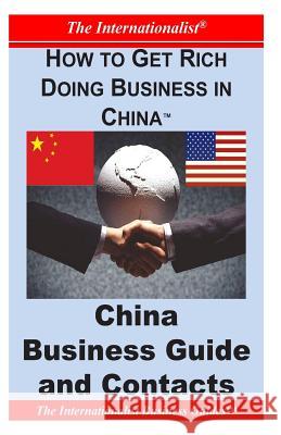 How to Get Rich Doing Business in China: China Business Guide and Contacts Patrick W. Nee 9781495400315 Createspace