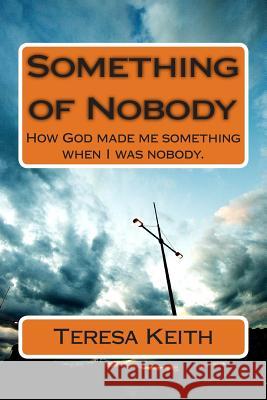Something of Nobody MS Teresa Keith 9781495402470 Createspace