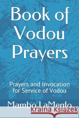 Book of Vodou Prayers: Prayers and Invocation for Service of Vodou Mambo Vye Zo Komande Lamenfo 9781495403101 Createspace Independent Publishing Platform