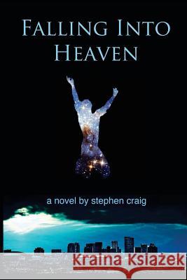 Falling Into Heaven Stephen M. Craig 9781495404139 Createspace