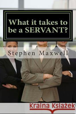 What it takes to be a SERVANT? Figueroa, Crystal Jean 9781495404467 Createspace