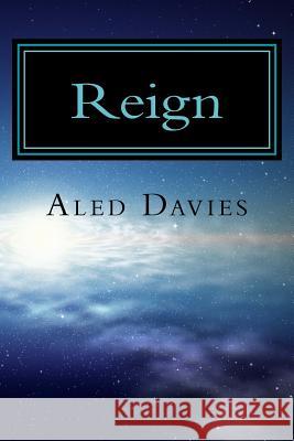 Reign: Among its beauty and history a radical new government is forming on planet Saerilia. Two best friends are now caught i Davies, Aled 9781495404580 Createspace