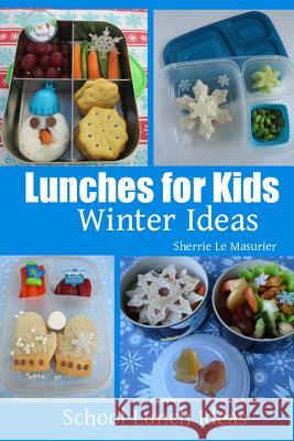 Lunches for Kids - Winter Ideas Sherrie L 9781495405310 Createspace