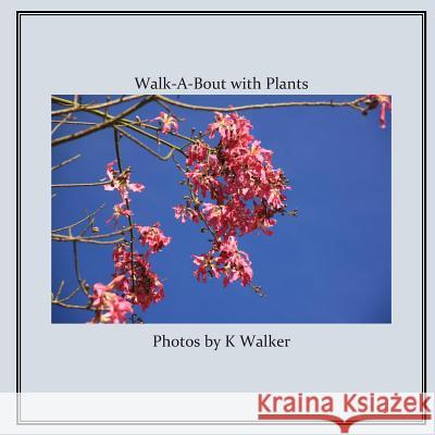 Walk-A-Bout with Plants K. Walker 9781495406843 Createspace