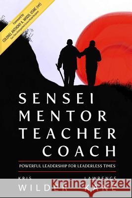 Sensei Mentor Teacher Coach: Powerful Leadership for Leaderless Times Kris Wilder Lawrence a. Kane 9781495407161