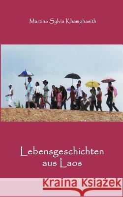 Lebensgeschichten aus Laos Khamphasith, Martina Sylvia 9781495408137 Createspace