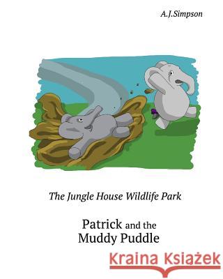 The Jungle House Wildlife Park - Episode 1: Patrick and the Muddy Puddle: Patrick the Elephant needs a bath after getting covered in mud. Follow Patri Hohmann, J. 9781495408526 Createspace