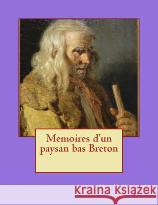 Memoires d'un paysan bas Breton Ballin, G-Ph 9781495409455 Createspace