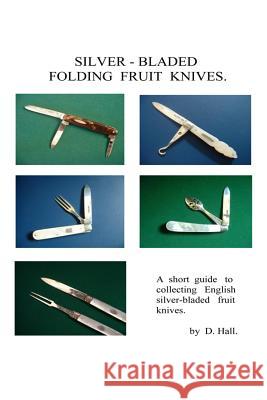 Silver - Bladed Folding Fruit Knives MR D. P. Hall 9781495409585 Createspace