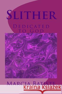 Slither: Dedicated to God Marcia Batiste 9781495409875