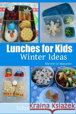 Lunches for Kids - Winter Ideas Sherrie L 9781495410888 Createspace