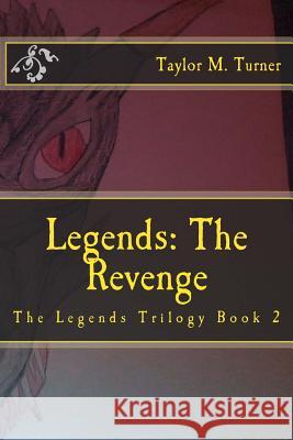 Legends: The Revenge: The Legends Trilogy Book 2 Taylor M. Turner 9781495411663 Createspace