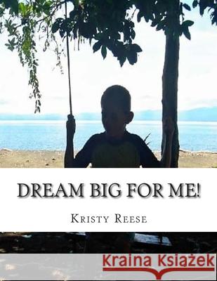 Dream Big for Me!: A special boy not alone in defying doctor's expectations. Cadin M. Reese Kristen M. Reese 9781495411960