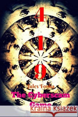 419 the Cyberscam Game: Knowing the Hidden Corners of Their Lives MR Jules Fonba Fonb 9781495412141 Createspace