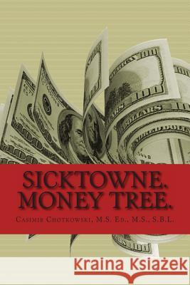 Sicktowne: Money tree Chotkowski, Casimir 9781495412370 Createspace