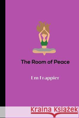 The Room Of Peace Frappier, Em 9781495412943 Createspace