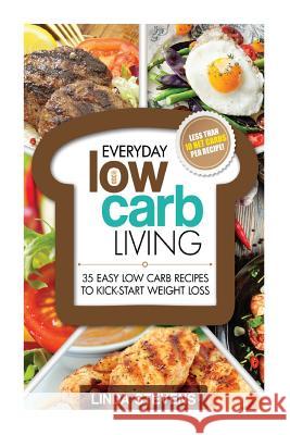 Low Carb Living: 35 Easy Low Carb Recipes to Kick-Start Weight Loss Linda Stevens 9781495413124 Createspace