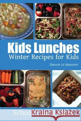 Kids Lunches - Winter Recipes for Kids Sherrie L 9781495413162 Createspace