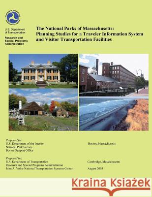 The National Parks of Massachusetts: Planning Studies for a Traveler Information System and Visitor Transportation Facilities U. S. Department of Transportation       Nationala Park Service 9781495413827 Createspace