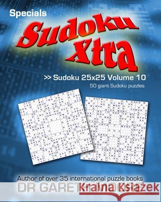 Sudoku 25x25 Volume 10: Sudoku Xtra Specials Dr Gareth Moore 9781495414763