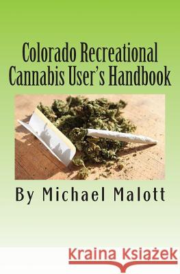 Colorado Recreational Cannabis User's Handbook Michael Malott Dennis Peron 9781495415036
