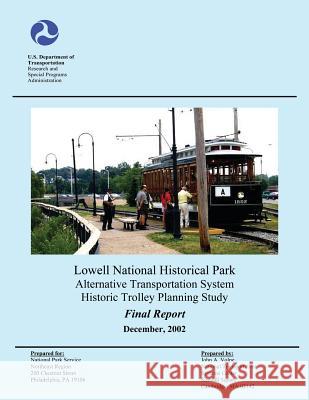 Lowell National Historical Park Alternative Transportation System Historic Trolley Planning Study U. S. Department of Transportation       National Park Service 9781495415890 Createspace